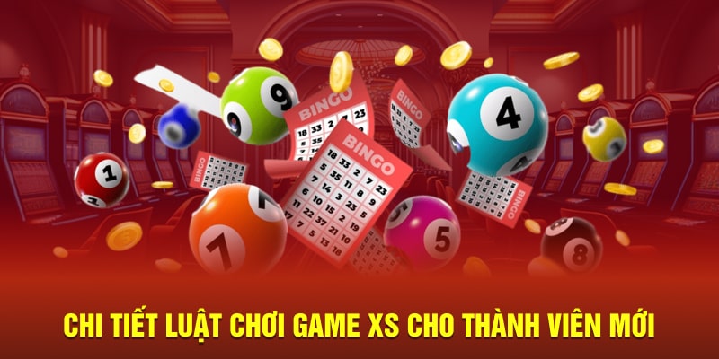 Chi tiết luật chơi game XS cho thành viên mới