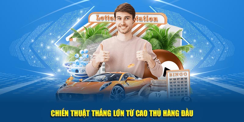 Chiến thuật cùng mẹo nhỏ thắng lớn từ cao thủ hàng đầu