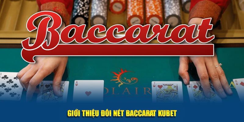 Giới thiệu đôi nét Baccarat Kubet