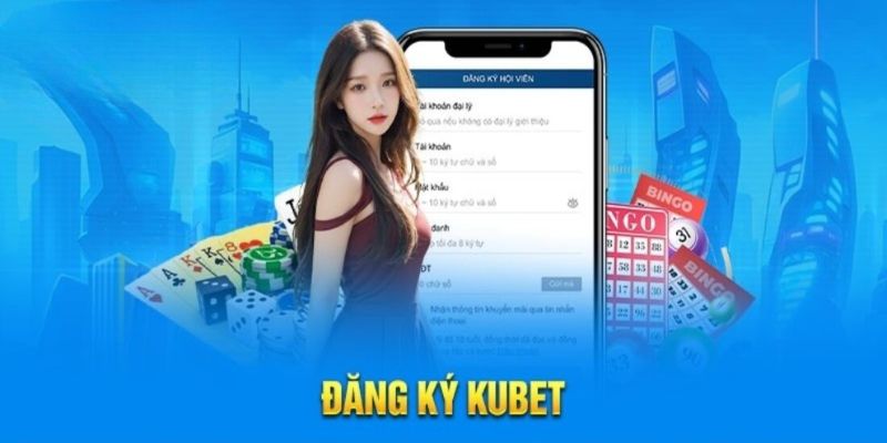 Quy trình đăng ký thành viên Kubet chuẩn xác nhất