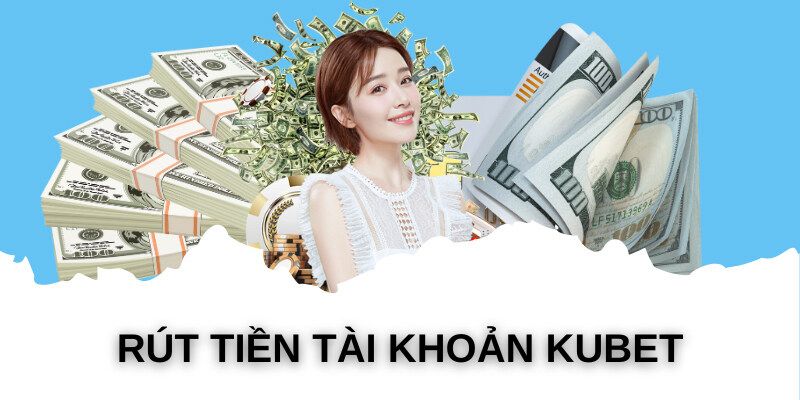 Các bước cần lưu ý khi thực hiện rút tiền từ tài khoản Kubet