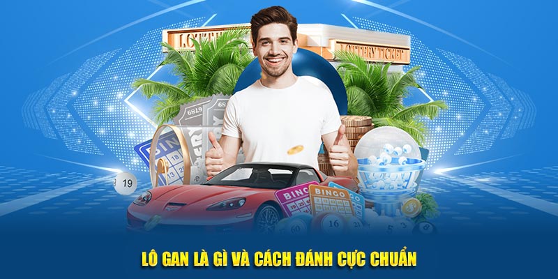 Lô gan là gì và cách đánh cực chuẩn