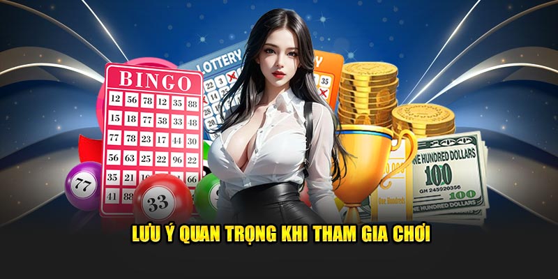 Lưu ý quan trọng nhất khi bạn tham gia chơi