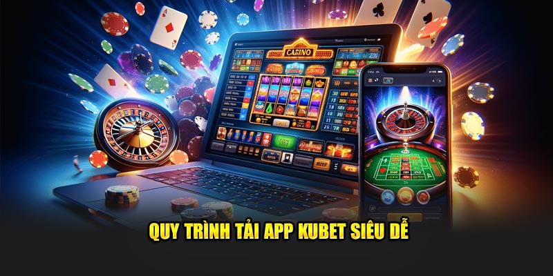 Quy trình tải app kubet siêu tiện lợi