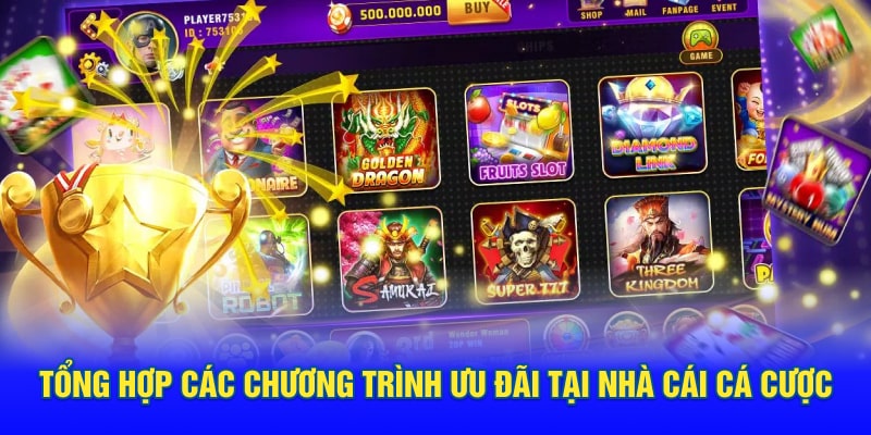 Tổng hợp các chương trình ưu đãi hot hit tại nhà cái 