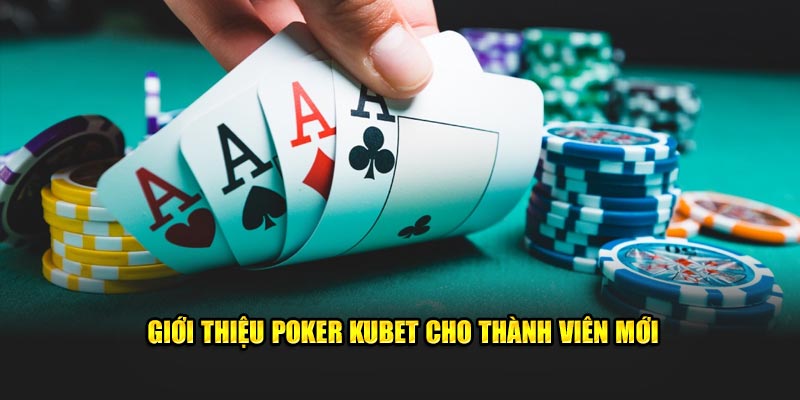 Giới thiệu Poker Kubet cho thành viên mới