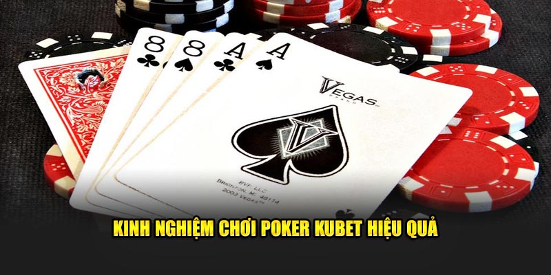 Kinh nghiệm chơi Poker Kubet hiệu quả 