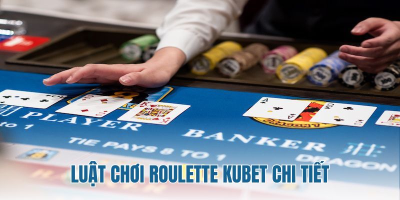 Luật chơi Kubet áp dụng với các bàn chơi roulette