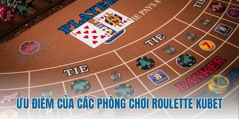 Ưu điểm giúp Kubet thu hút nhiều khách hàng đến cược roulette